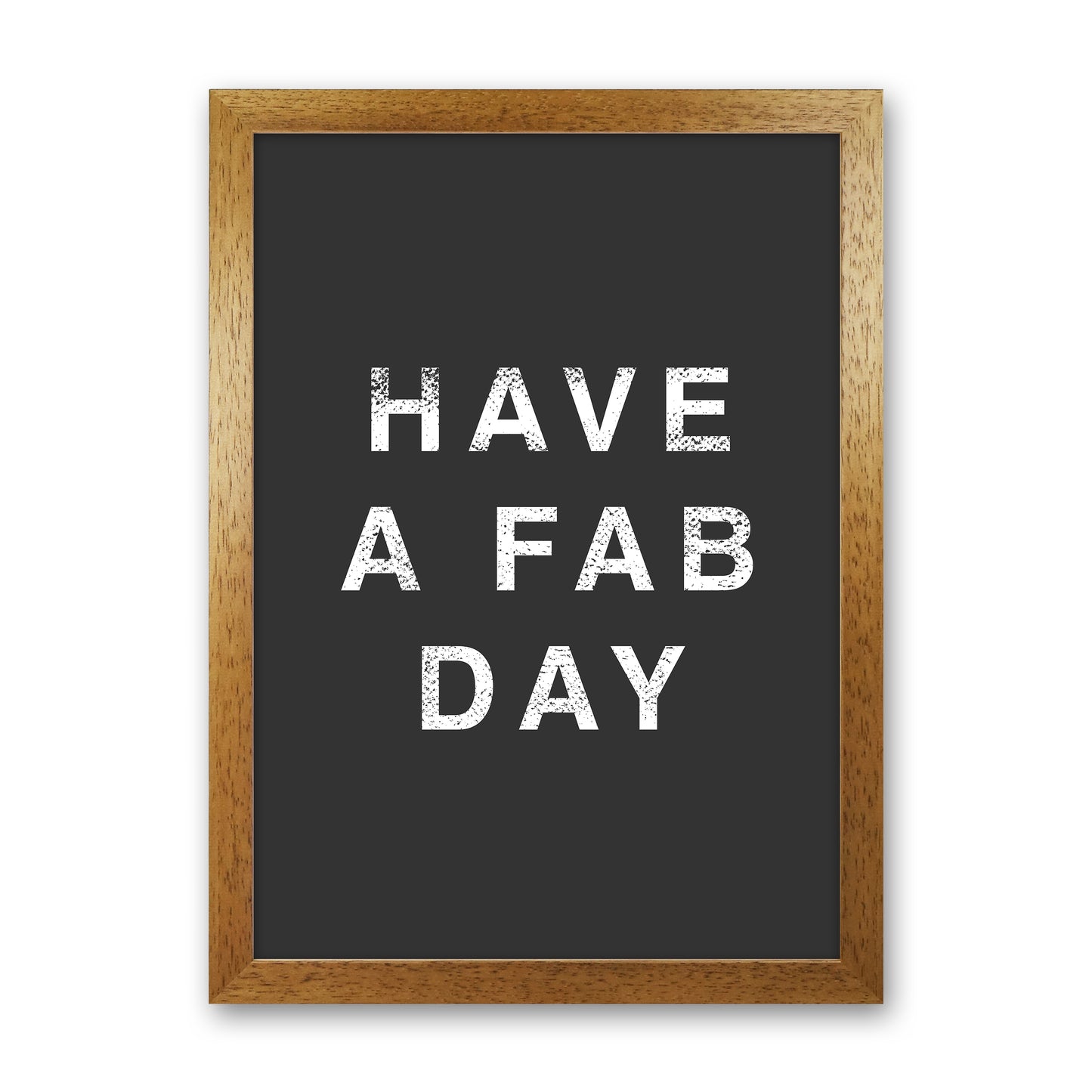 Have A Fab Day Quote Art Print by Kookiepixel Oak Grain