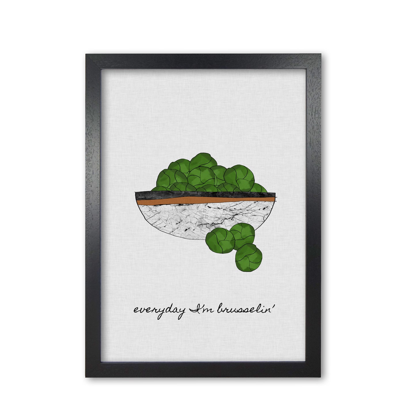 Everyday I'm Brusselin' Print By Orara Studio, Framed Kitchen Wall Art Black Grain