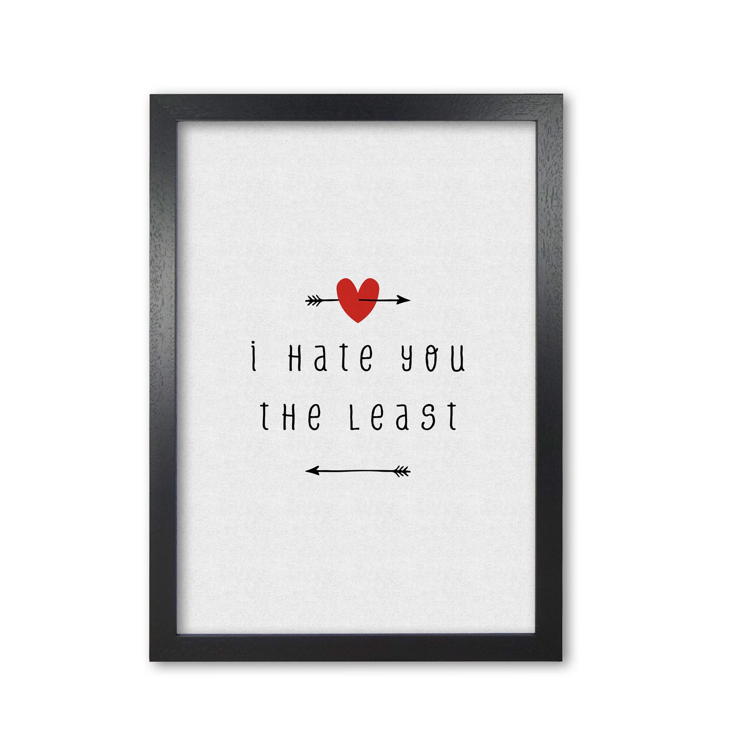 I Hate You The Least Print By Orara Studio Black Grain