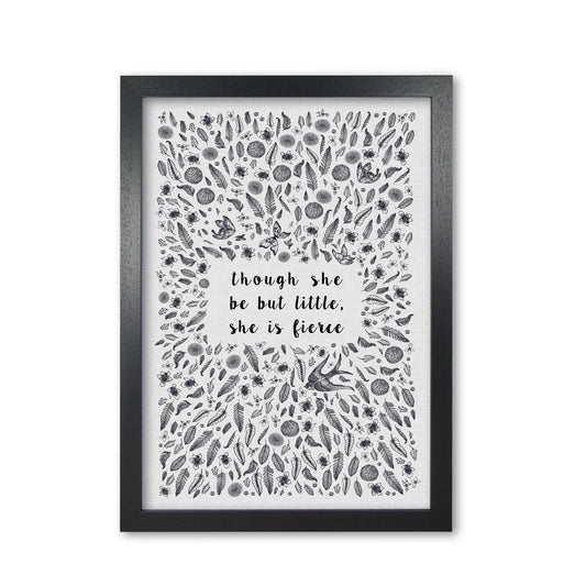 Though She Be But Little, She Is Fierce Print By Orara Studio Black Grain