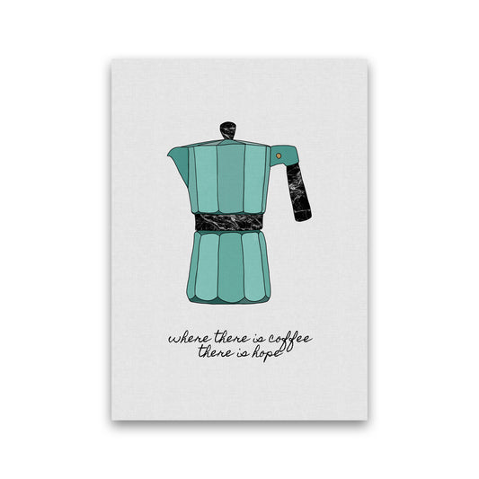 Where There Is Coffee Quote Art Print by Orara Studio Print Only