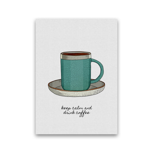 Keep Calm & Drink Coffee Quote Art Print by Orara Studio Print Only