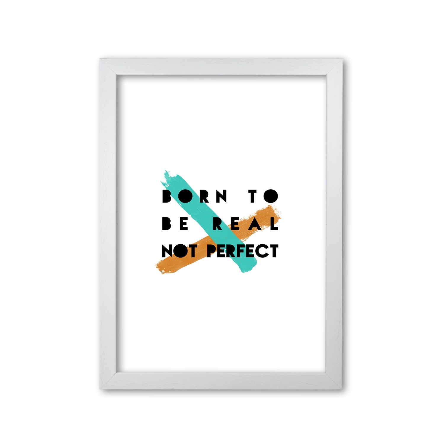 Born To Be Real Not Perfect Print By Orara Studio White Grain