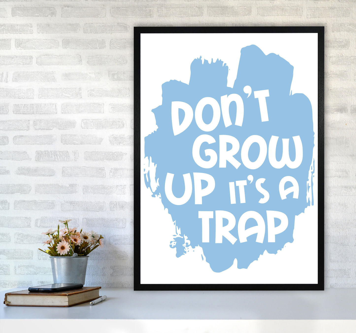 Don't Grow Up It's A Trap Blue Framed Typography Wall Art Print A1 White Frame