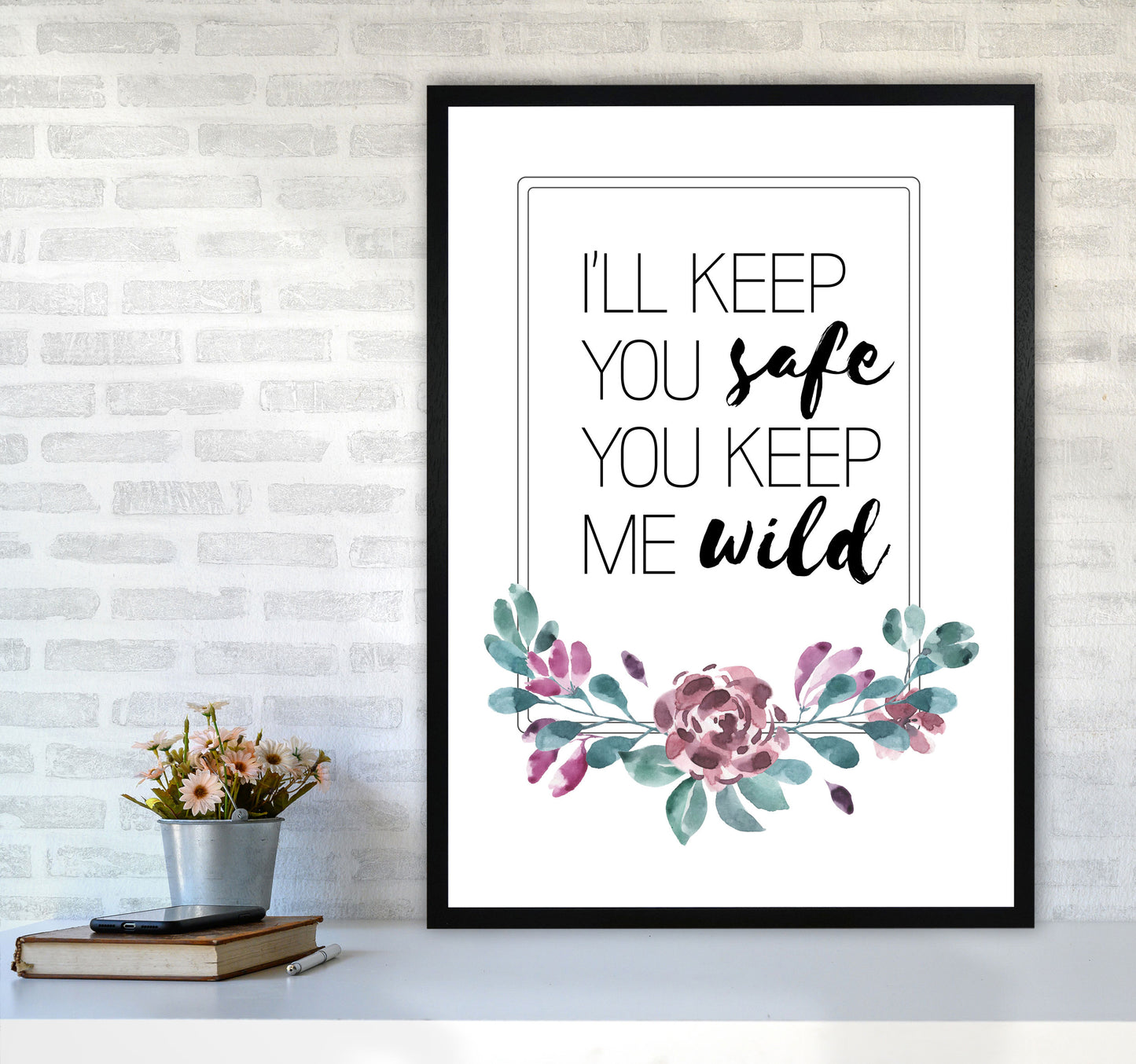 I'll Keep You Safe You Keep Me Wild Purple Floral, Typography Wall Art Print A1 White Frame