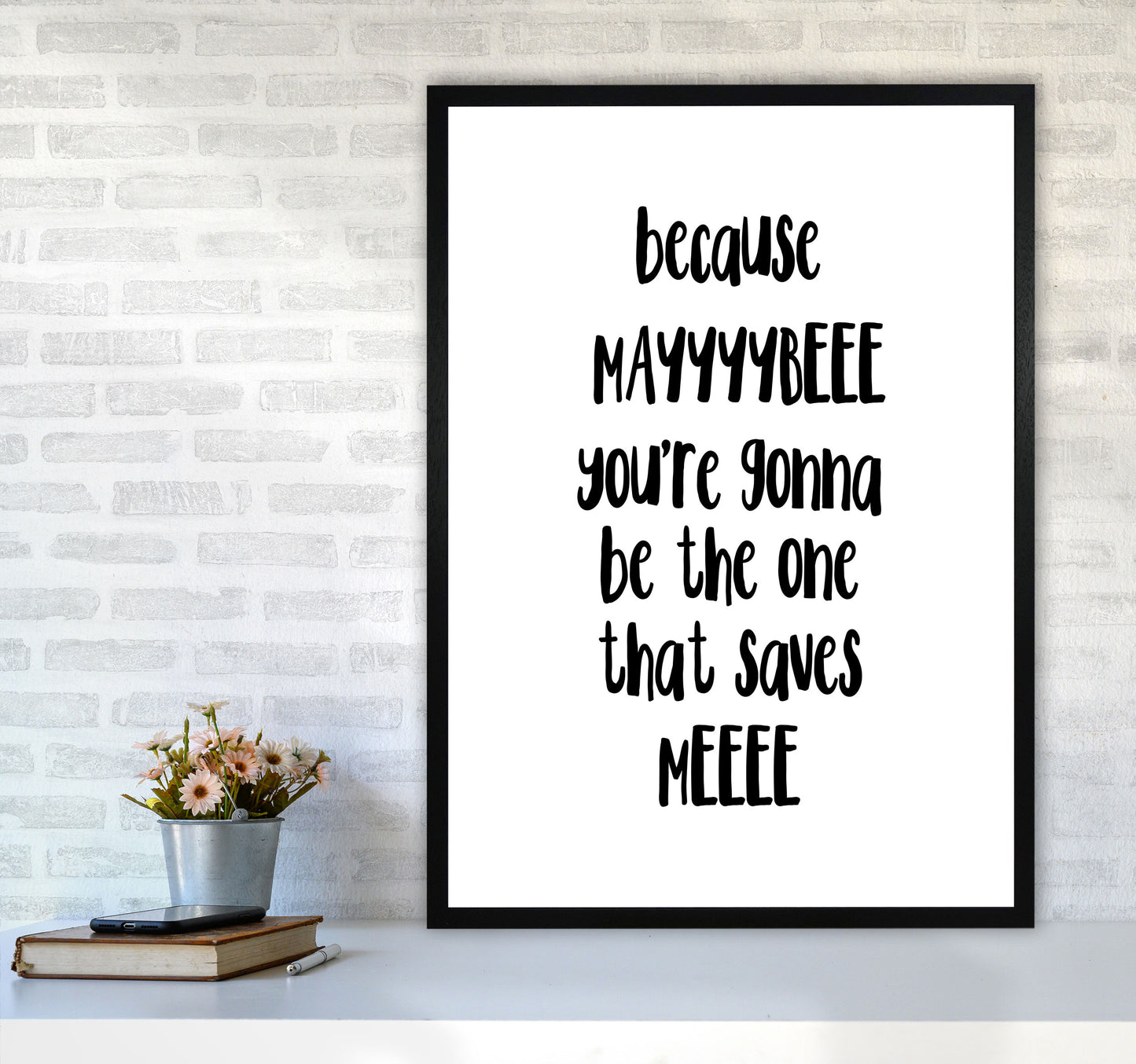 You're Gonna Be The One That Saves Me Modern Print A1 White Frame