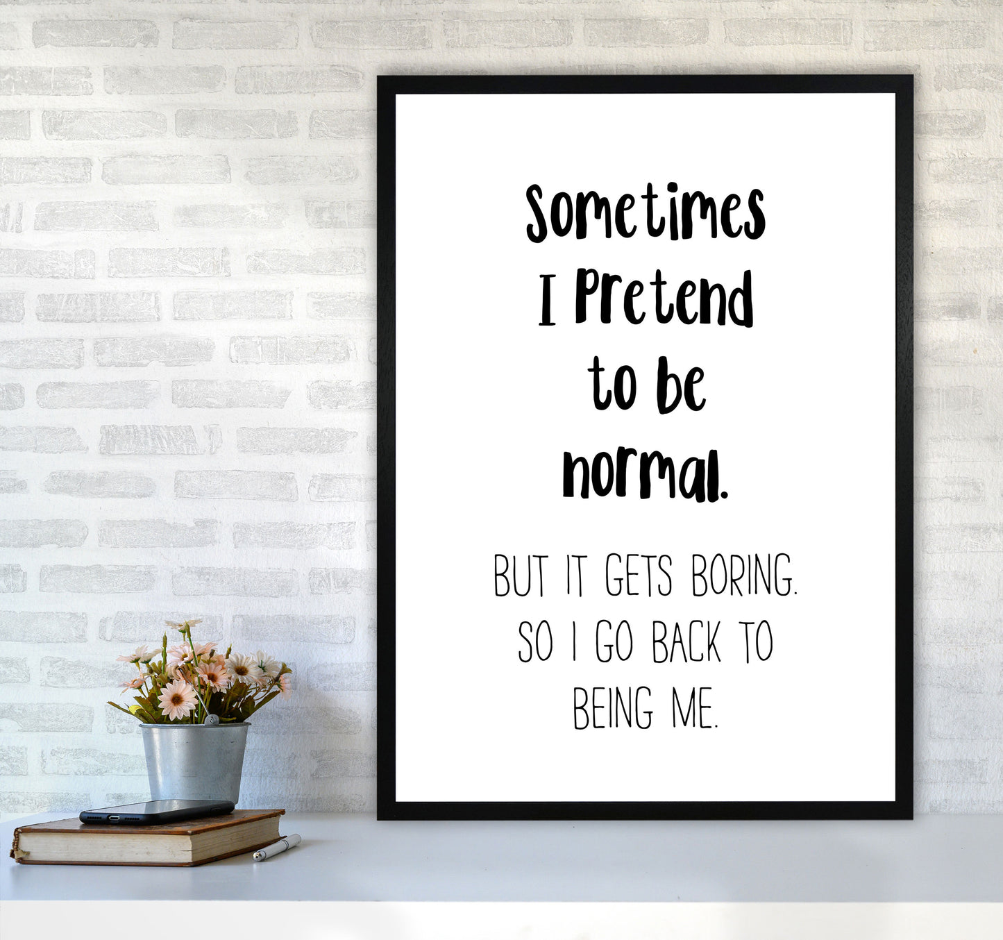 Sometimes I Pretend To Be Normal Modern Print A1 White Frame