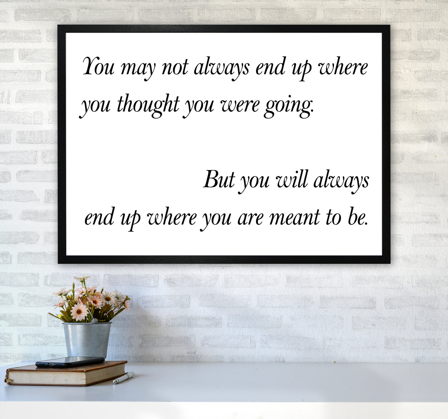 You May Not Always End Up Art Print by Pixy Paper A1 White Frame