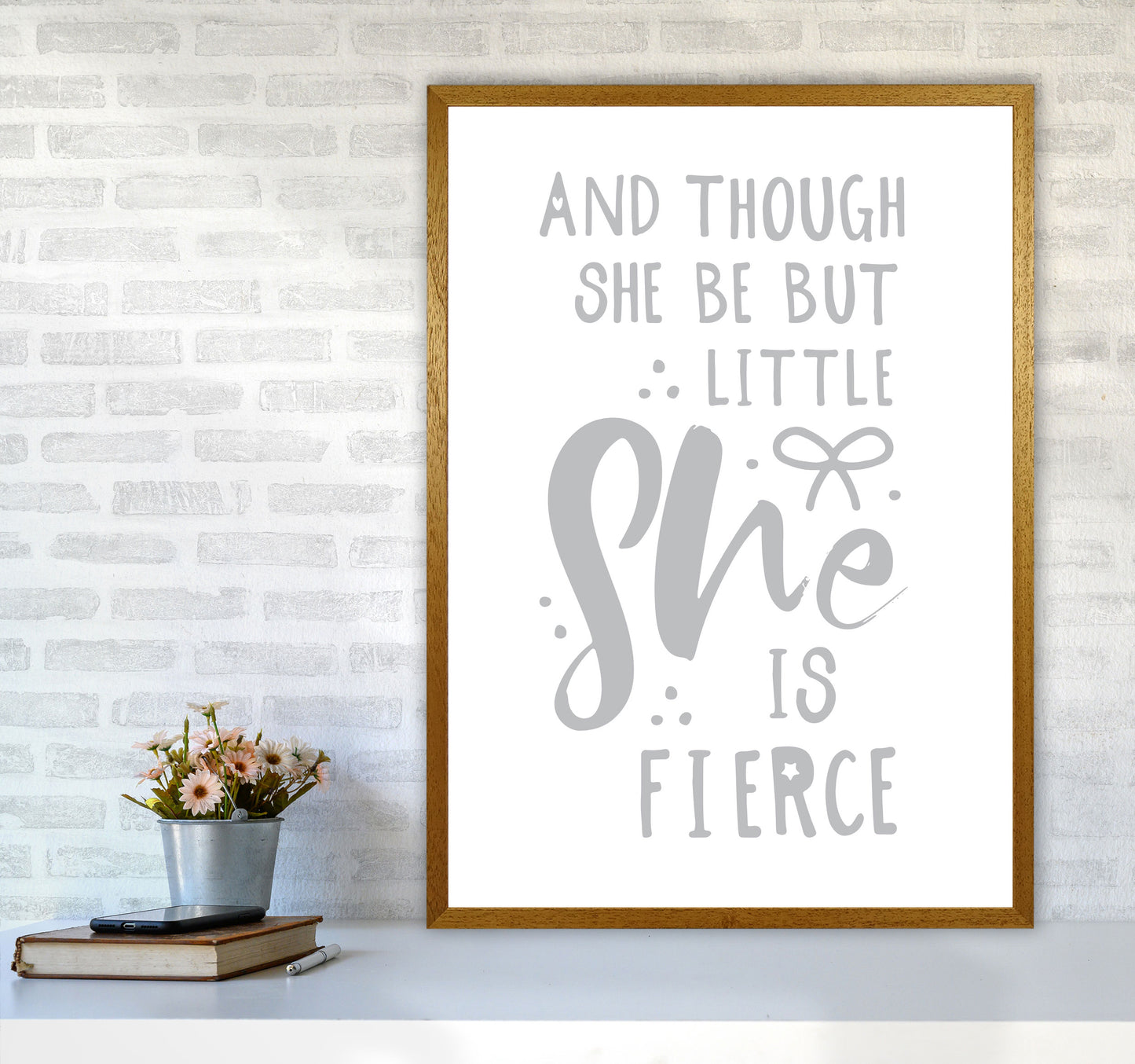 And Though She Be But Little She Is Fierce Grey Framed Typography Wall Art Print A1 Print Only