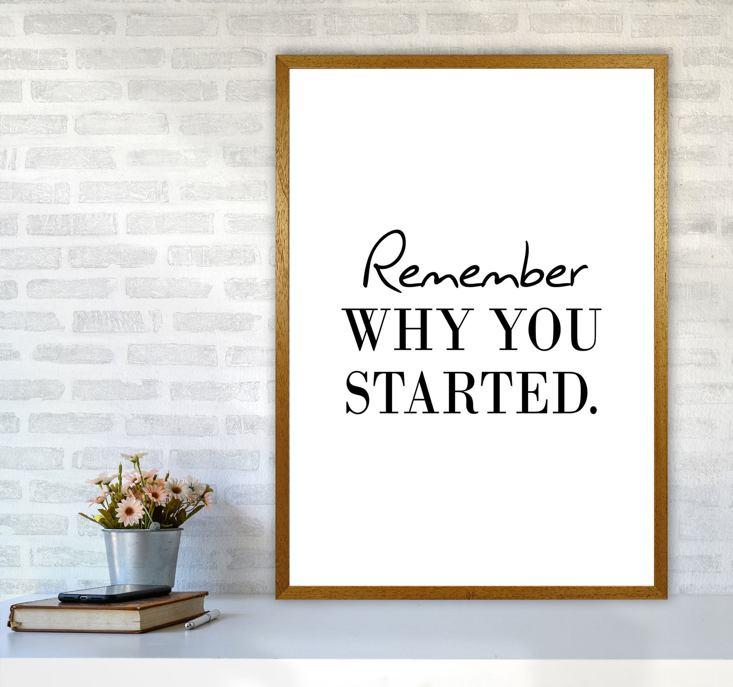 Remember Why You Started Modern Print A1 Print Only