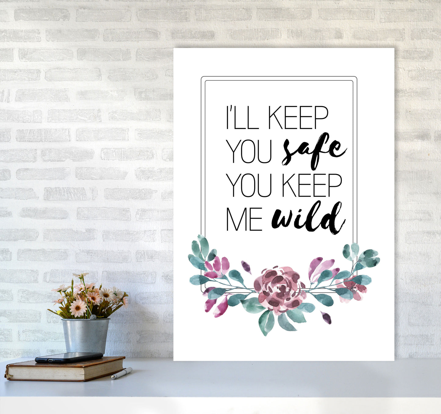 I'll Keep You Safe You Keep Me Wild Purple Floral, Typography Wall Art Print A1 Black Frame