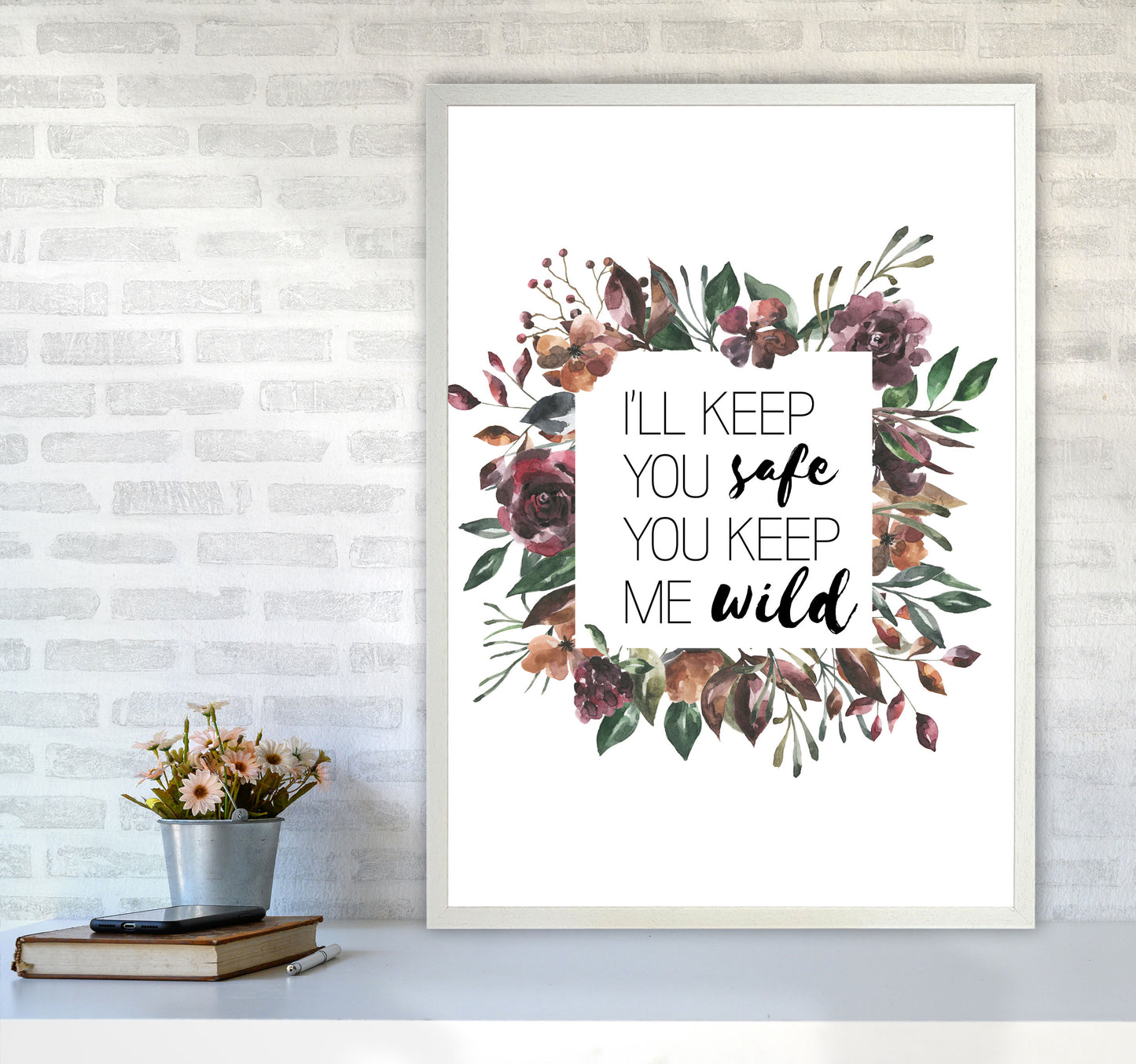 I'll Keep You Safe You Keep Me Wild Mixed Floral Typography Wall Art Print A1 Oak Frame