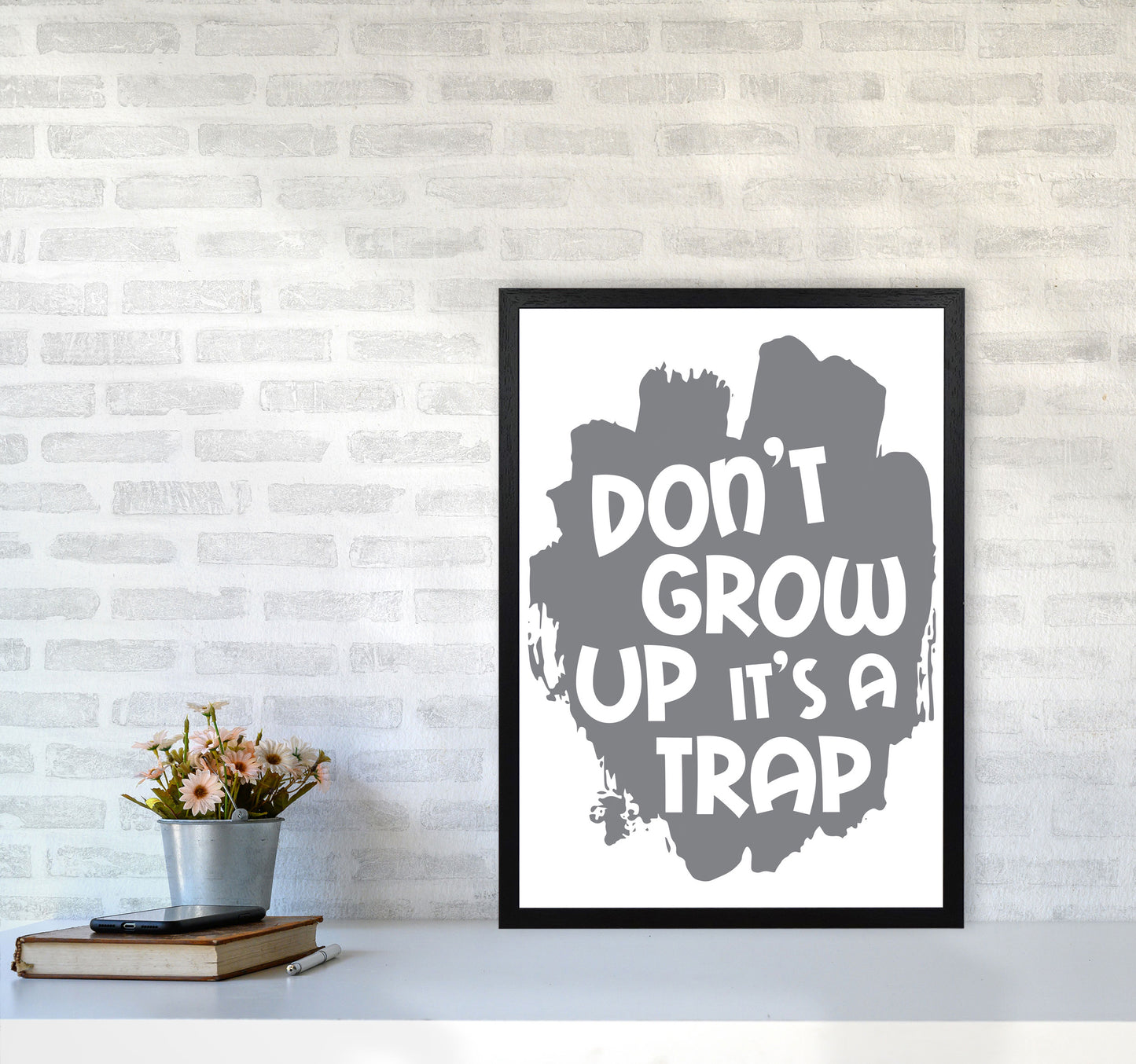 Don't Grow Up It's A Trap Grey Framed Typography Wall Art Print A2 White Frame