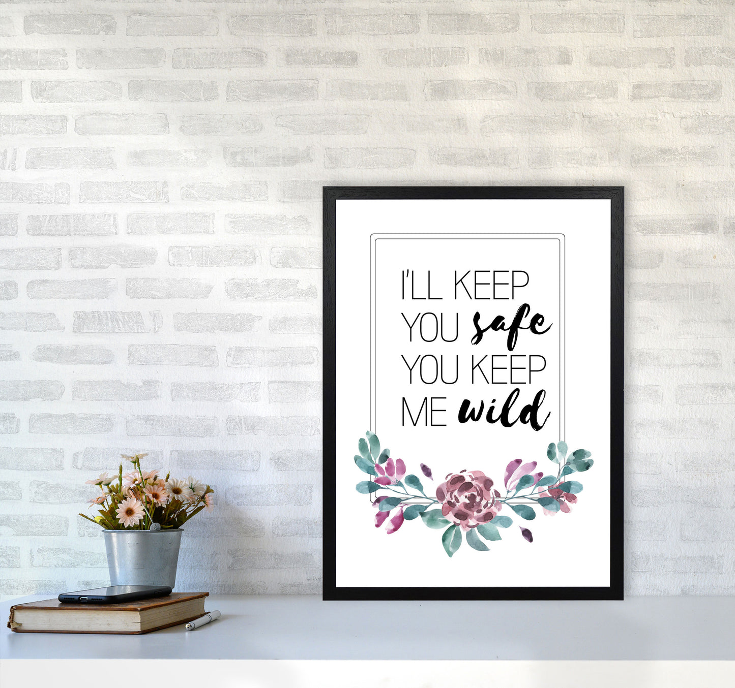 I'll Keep You Safe You Keep Me Wild Purple Floral, Typography Wall Art Print A2 White Frame
