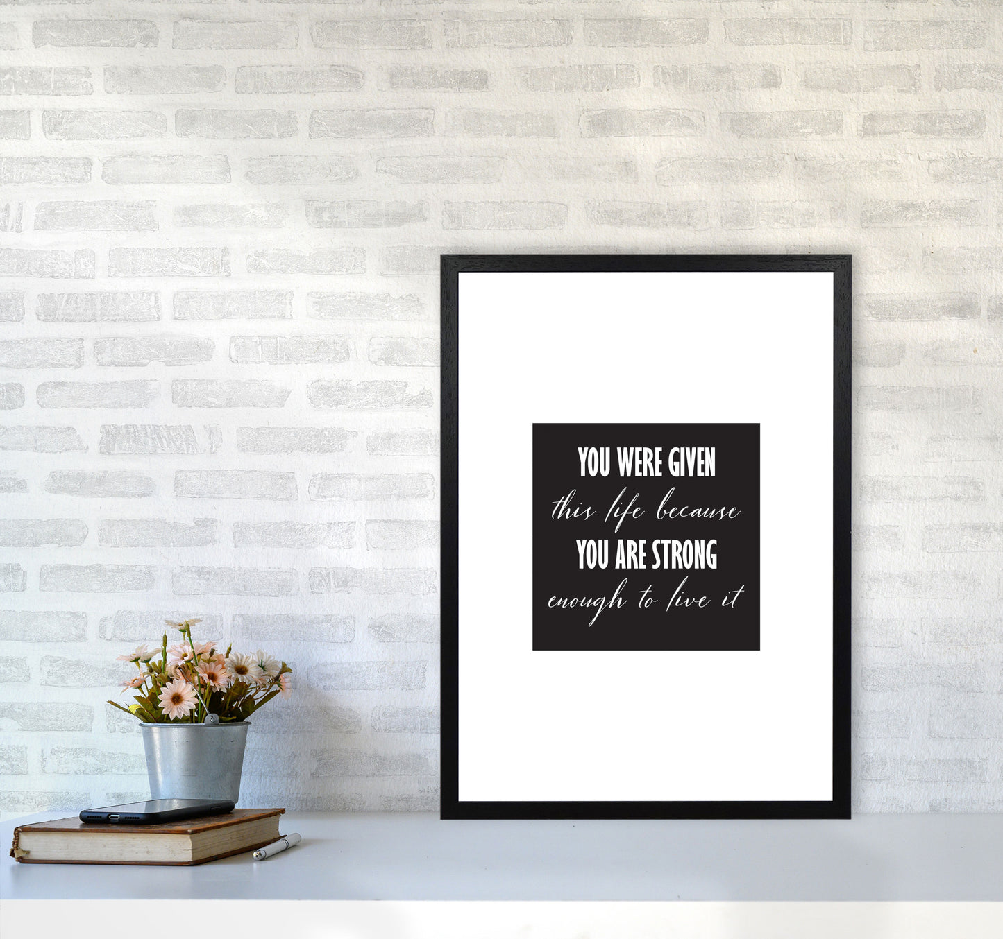 You Were Given This Life Modern Print A2 White Frame