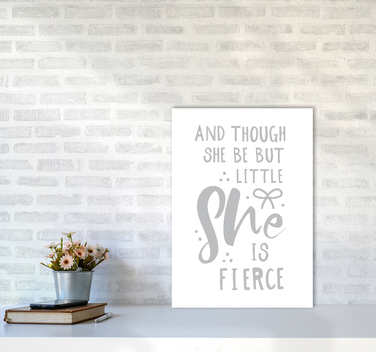 And Though She Be But Little She Is Fierce Grey Framed Typography Wall Art Print A2 Black Frame