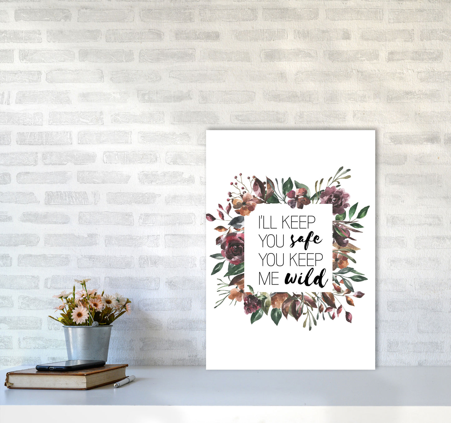 I'll Keep You Safe You Keep Me Wild Mixed Floral Typography Wall Art Print A2 Black Frame