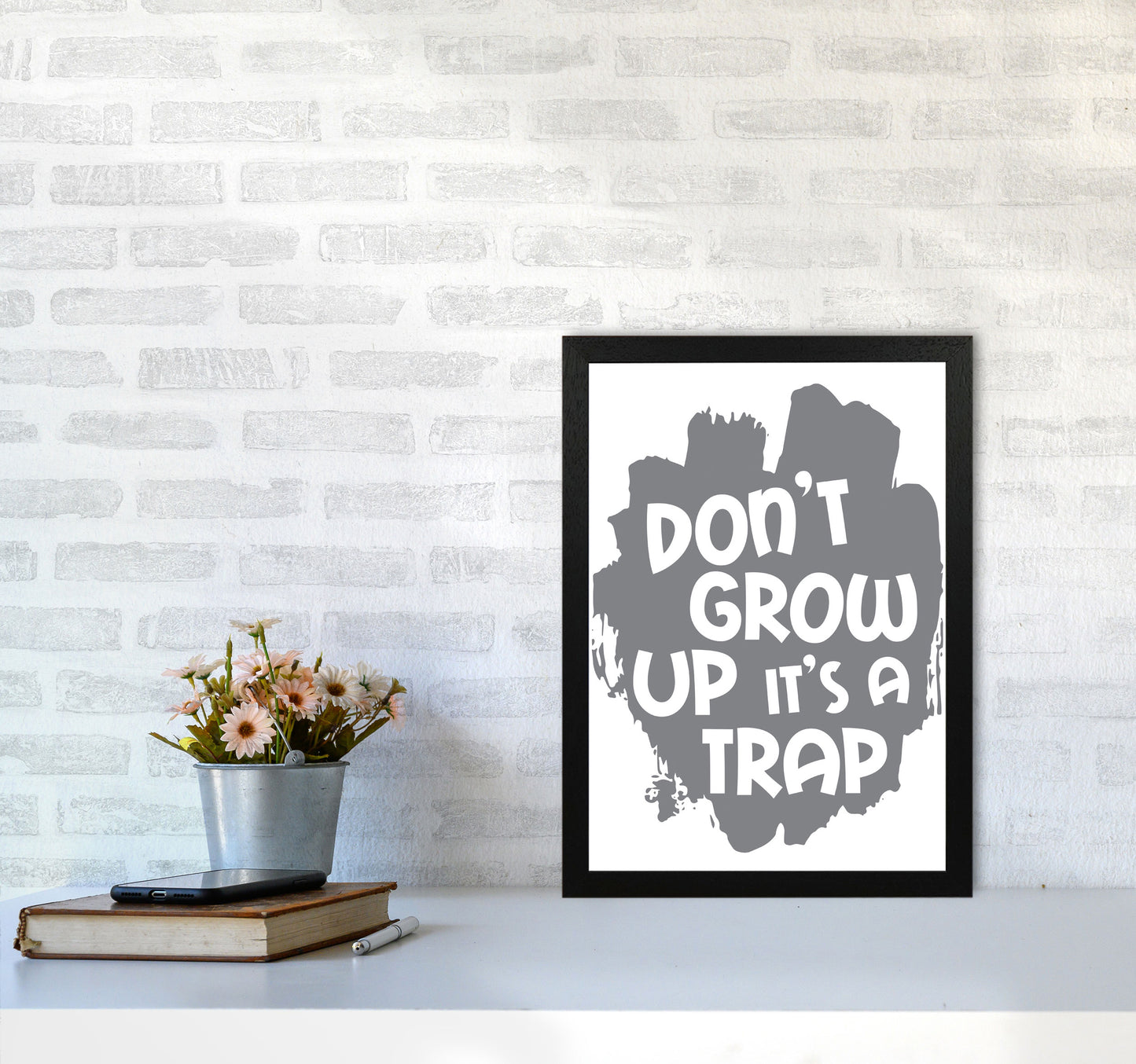 Don't Grow Up It's A Trap Grey Framed Typography Wall Art Print A3 White Frame
