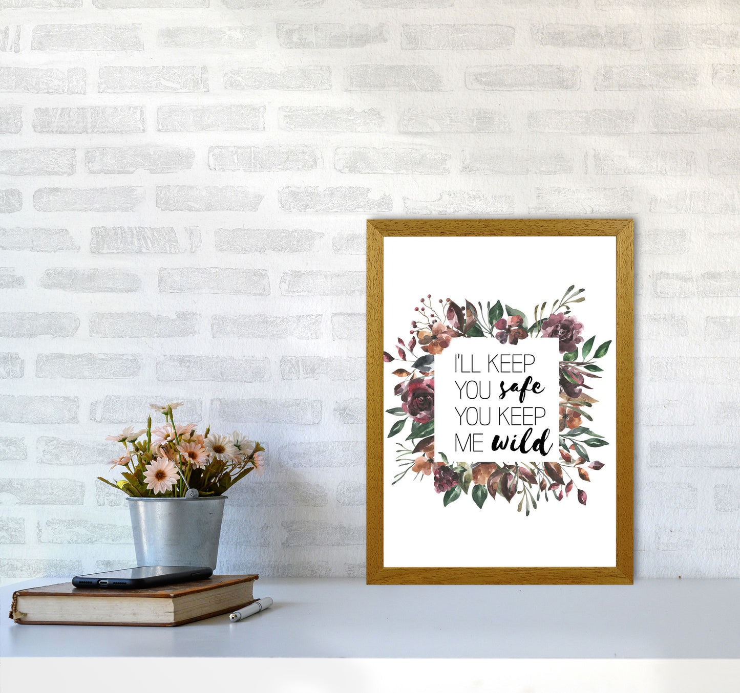 I'll Keep You Safe You Keep Me Wild Mixed Floral Typography Wall Art Print A3 Print Only
