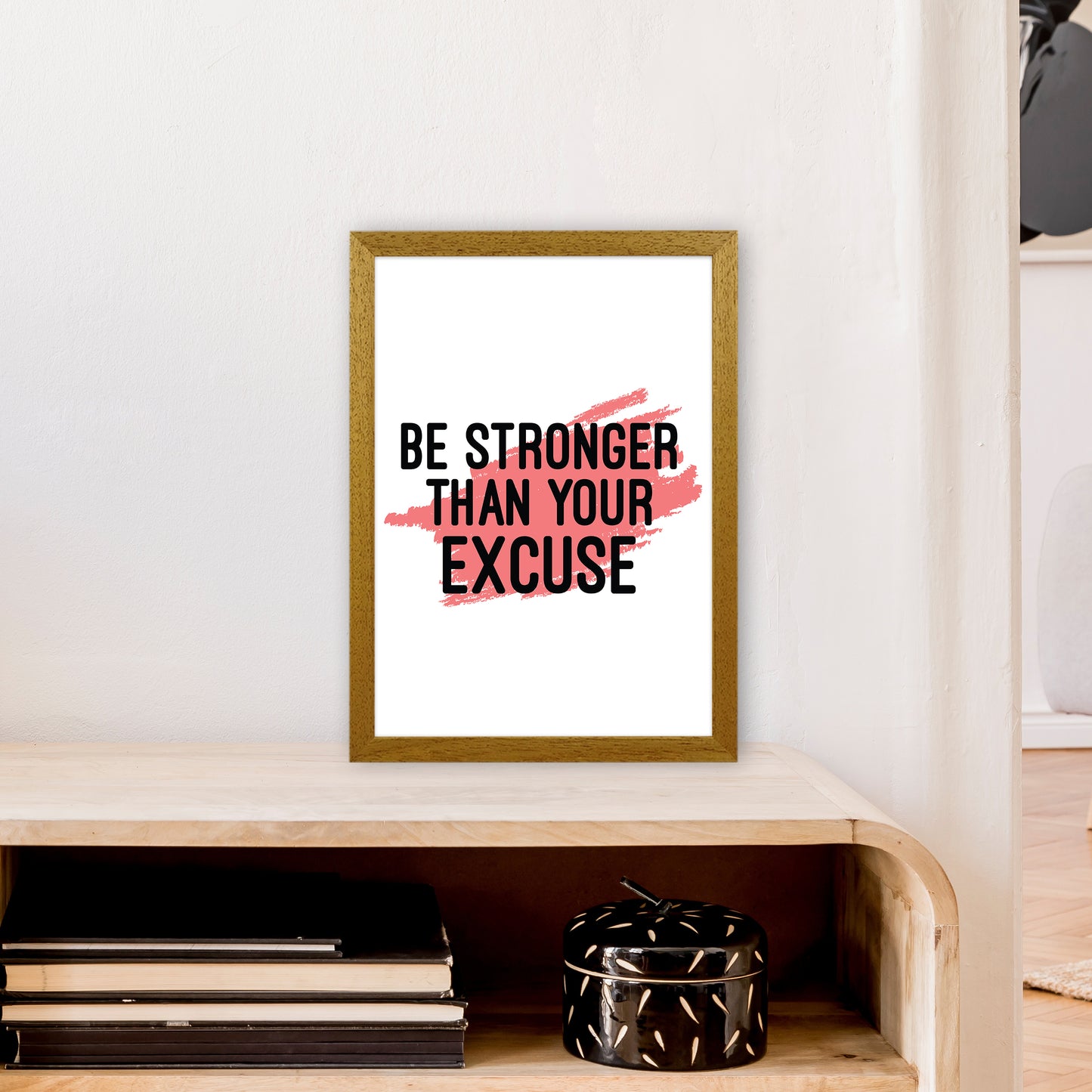 Be Stronger Than Your Excuse Art Print by Pixy Paper A3 Print Only
