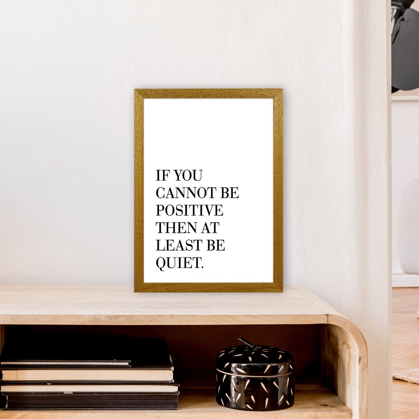 If You Cannot Be Positive Art Print by Pixy Paper A3 Print Only