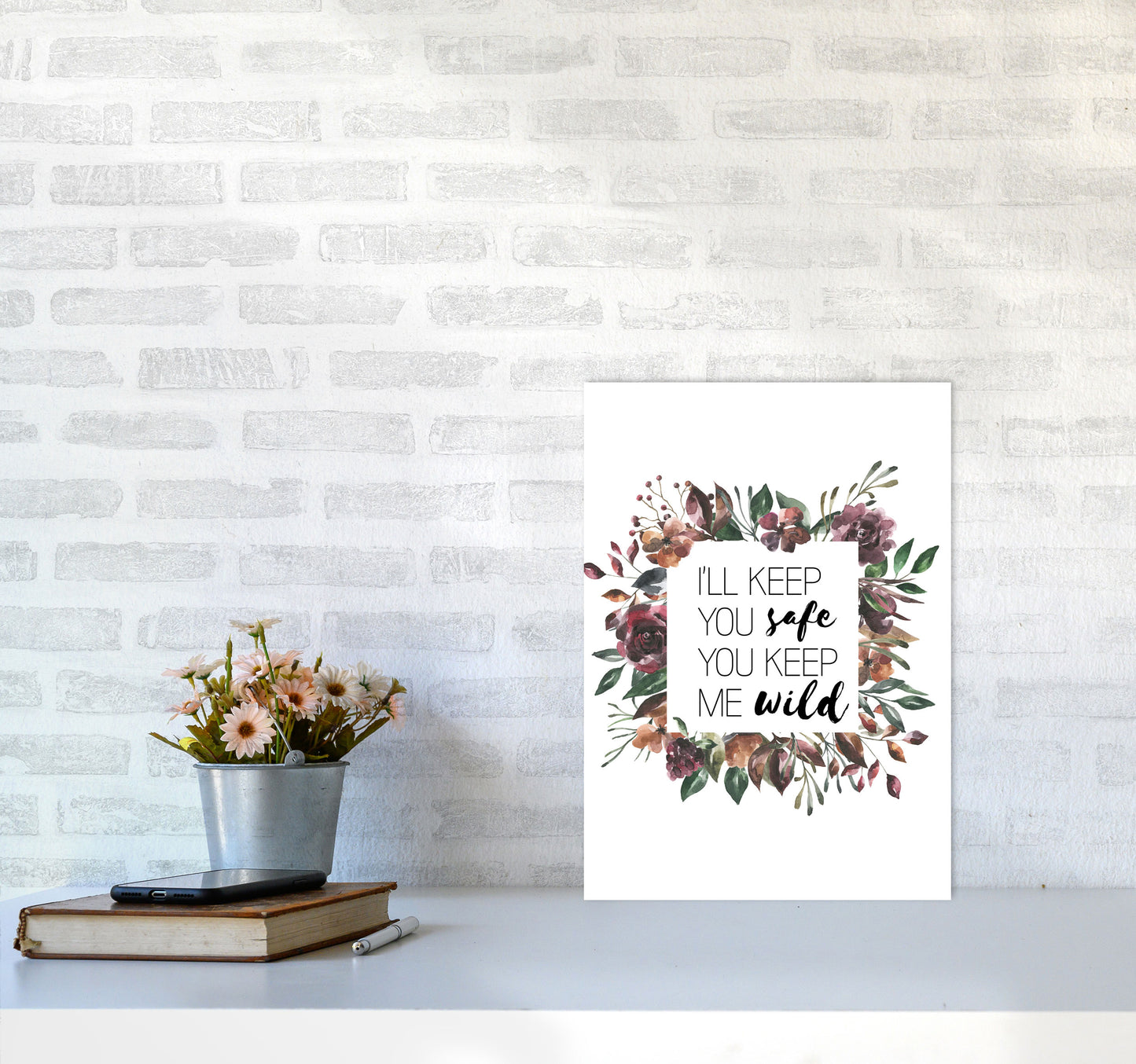 I'll Keep You Safe You Keep Me Wild Mixed Floral Typography Wall Art Print A3 Black Frame