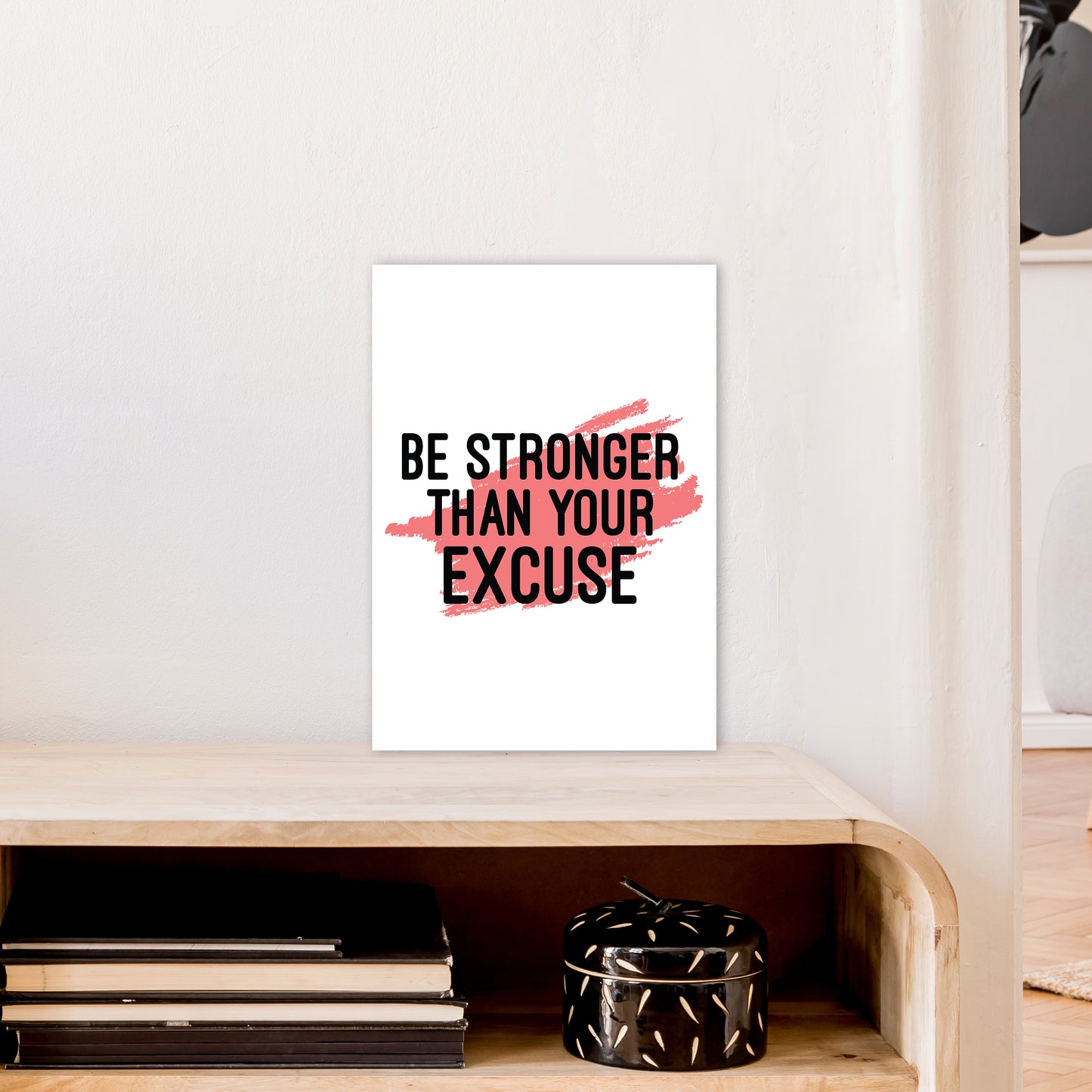 Be Stronger Than Your Excuse Art Print by Pixy Paper A3 Black Frame