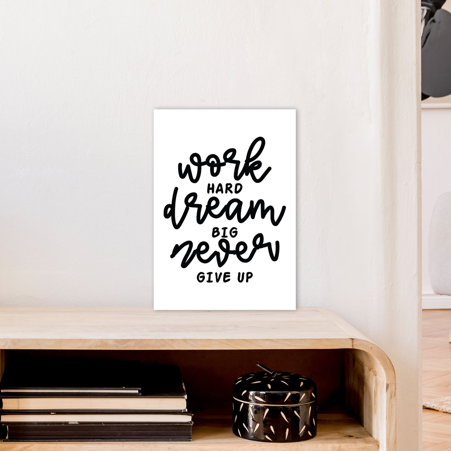 Work Hard Dream Big Art Print by Pixy Paper A3 Black Frame