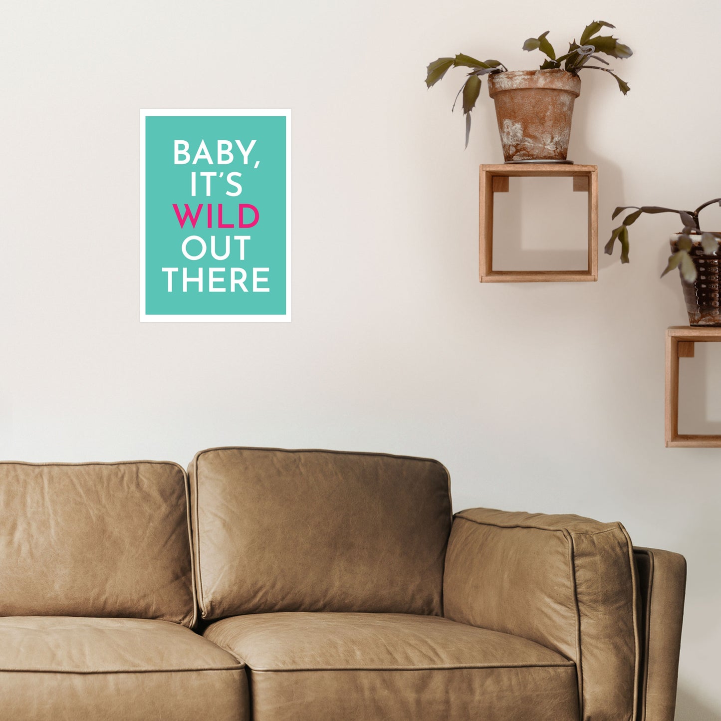 Baby It's Wild Out There Art Print by Pixy Paper A3 Black Frame