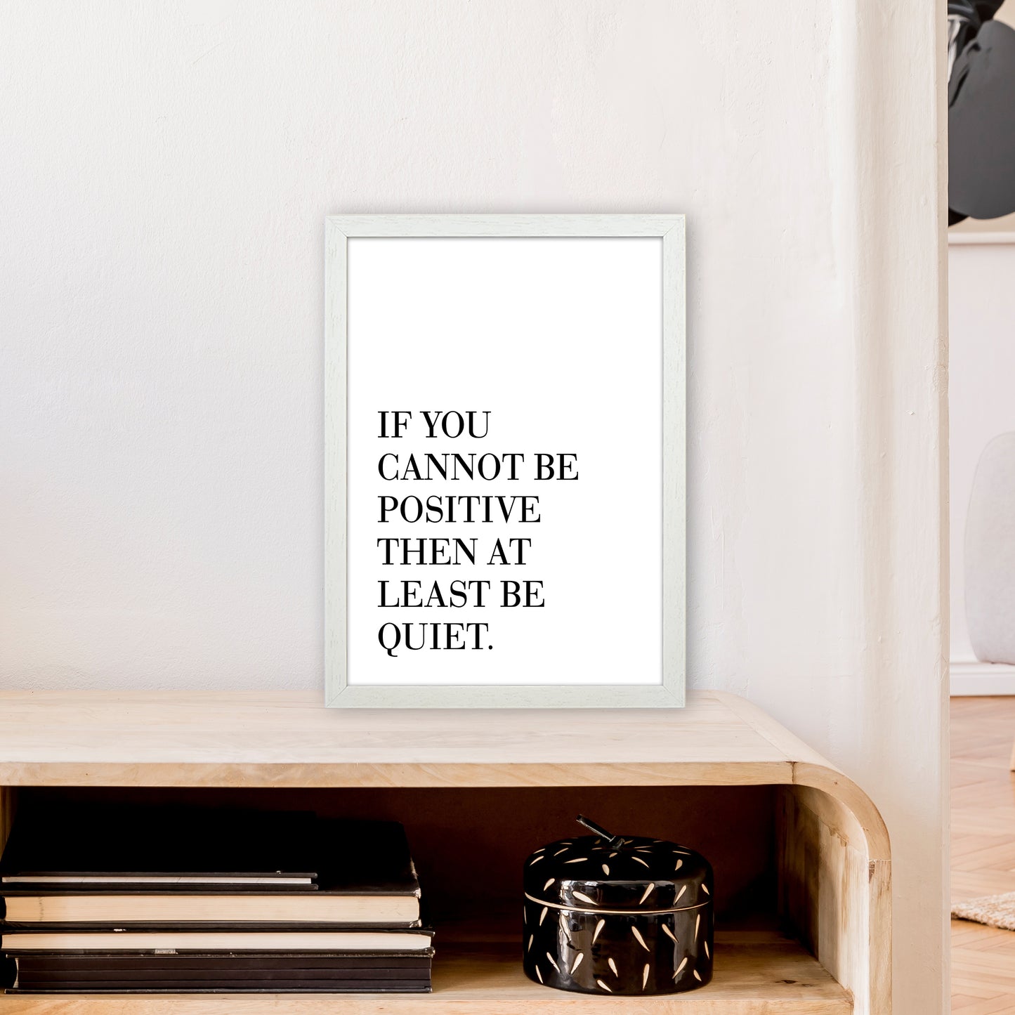 If You Cannot Be Positive Art Print by Pixy Paper A3 Oak Frame