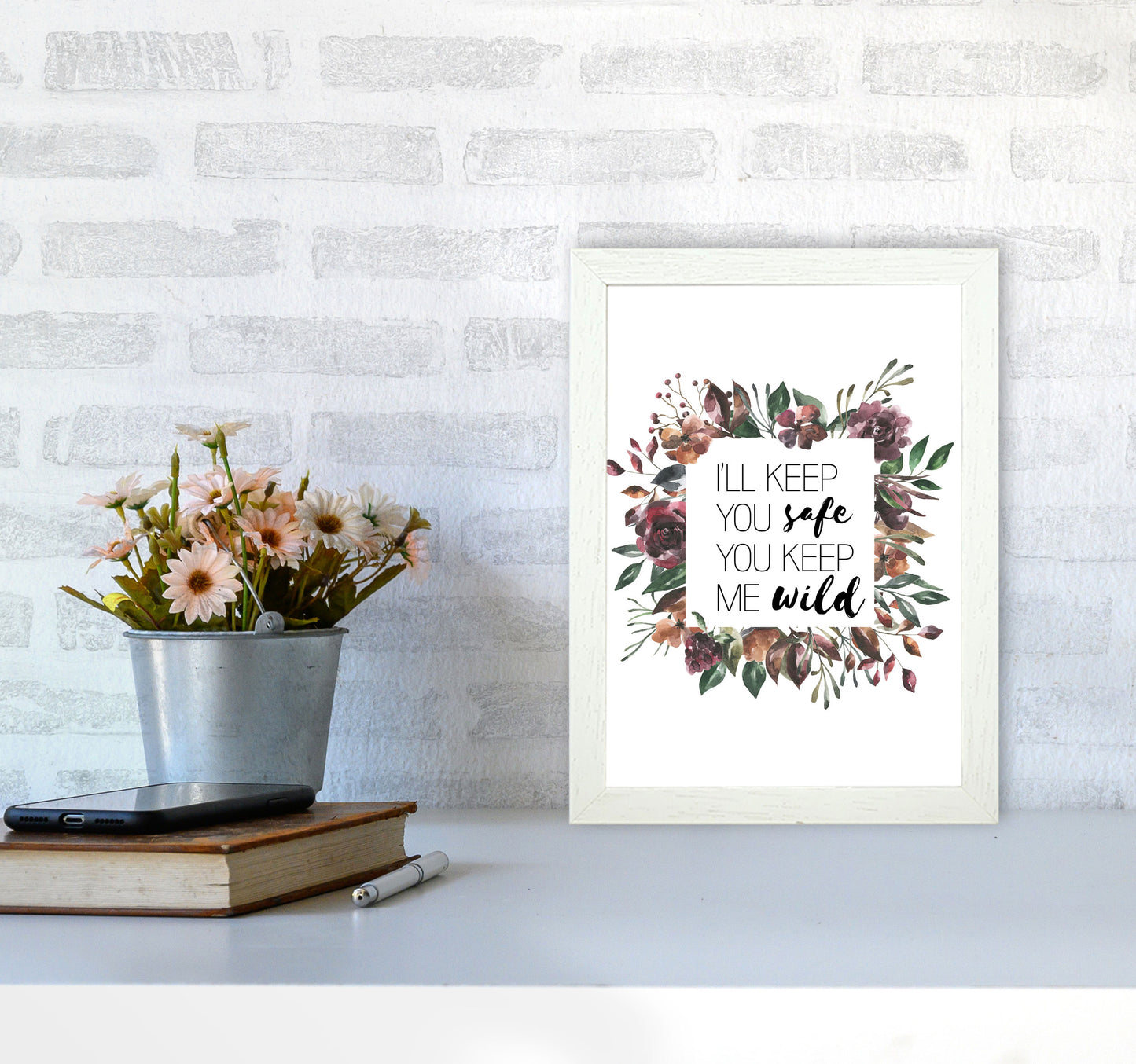 I'll Keep You Safe You Keep Me Wild Mixed Floral Typography Wall Art Print A4 Oak Frame