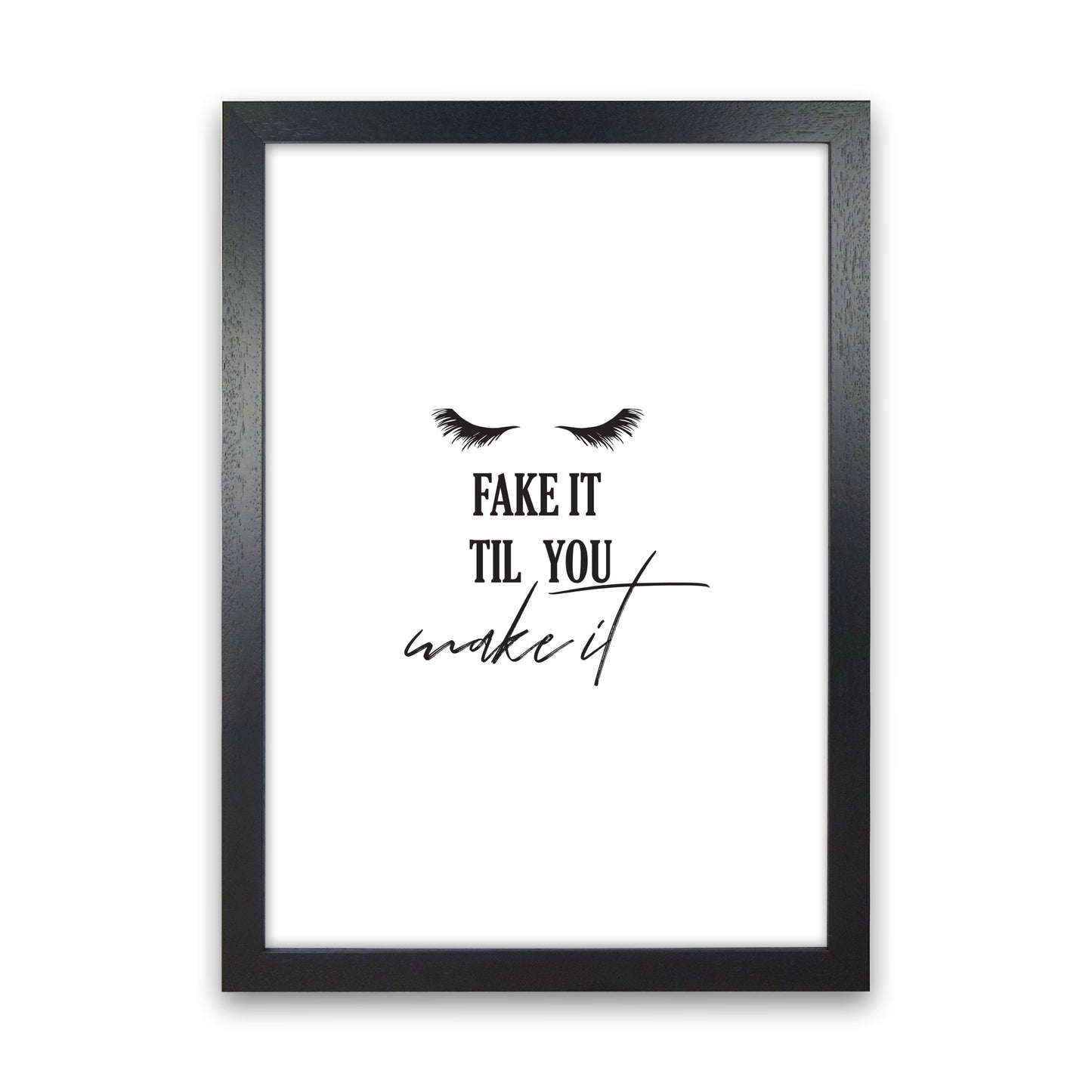 Fake It Till You Make It Framed Typography Wall Art Print Black Grain