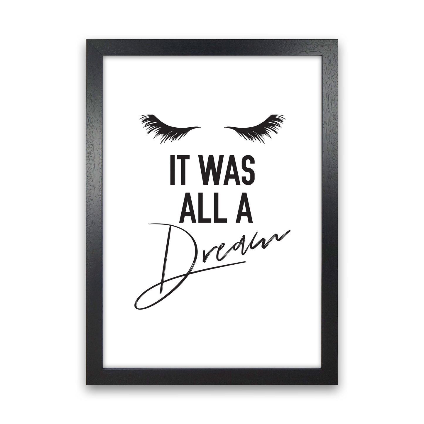 It Was All A Dream Framed Typography Wall Art Print Black Grain
