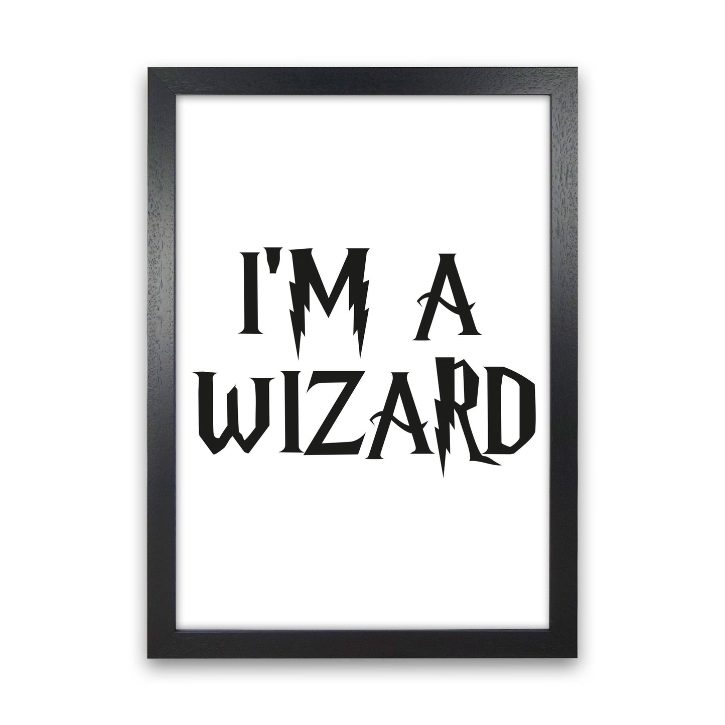 I'm A Wizard Framed Typography Wall Art Print Black Grain