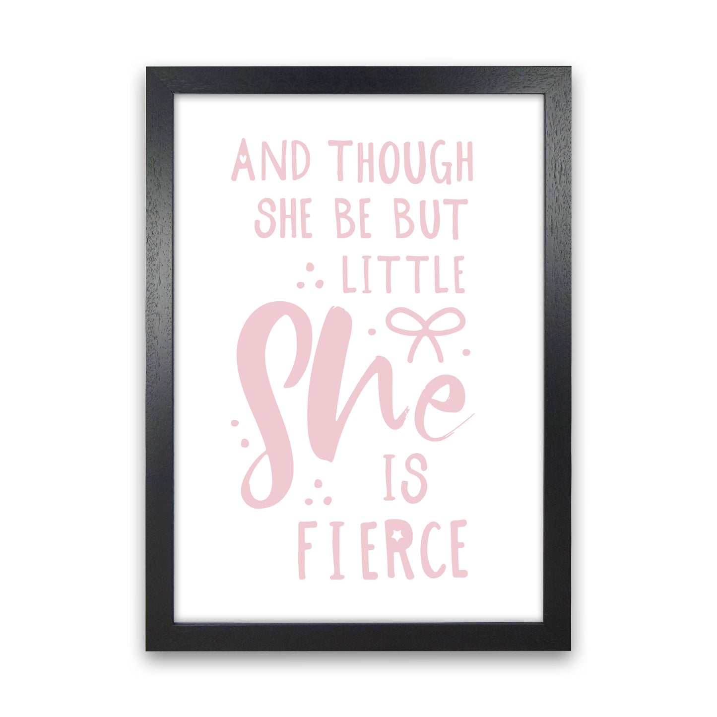 And Though She Be But Little She Is Fierce Pink Framed Typography Wall Art Print Black Grain