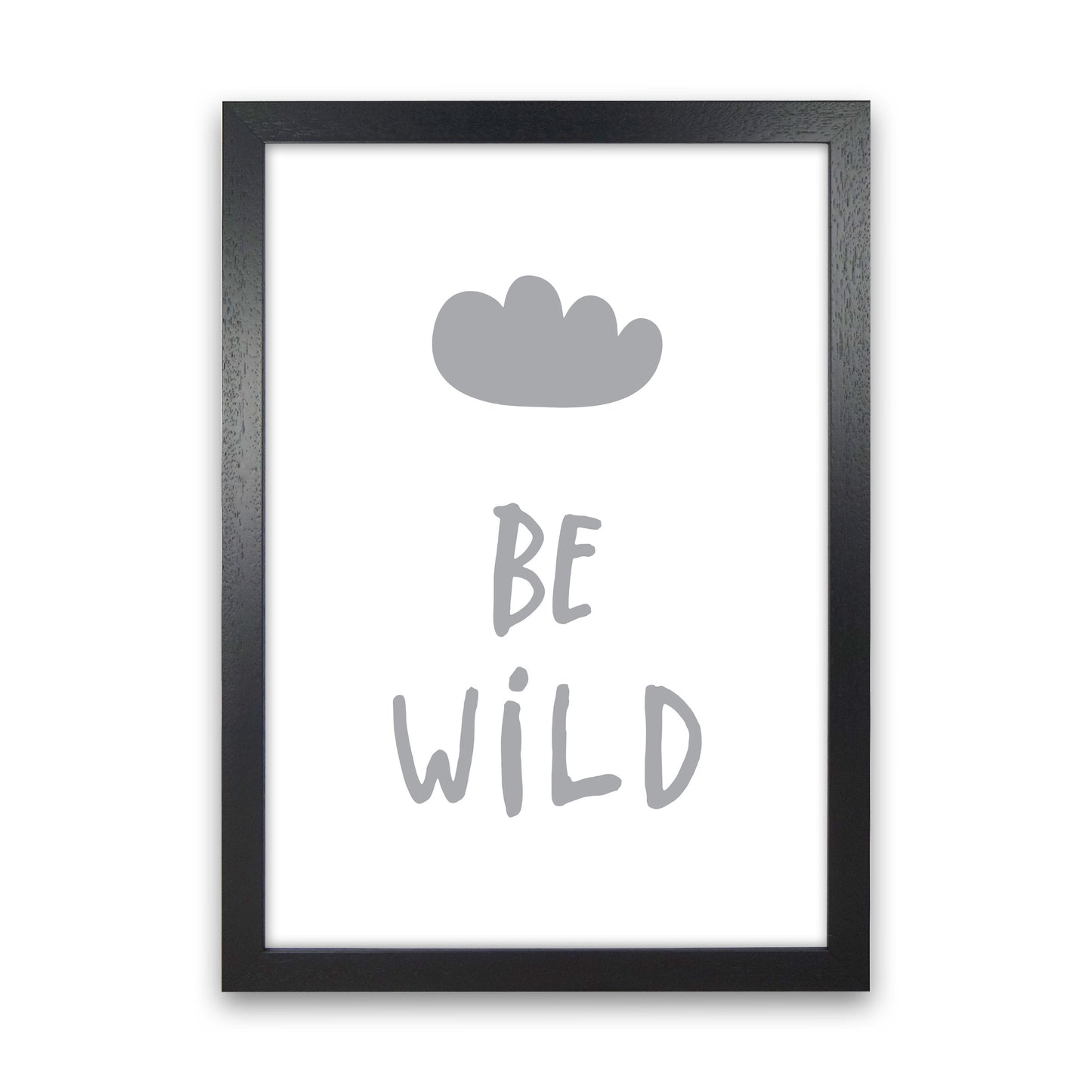 Be Wild Grey Framed Typography Wall Art Print Black Grain