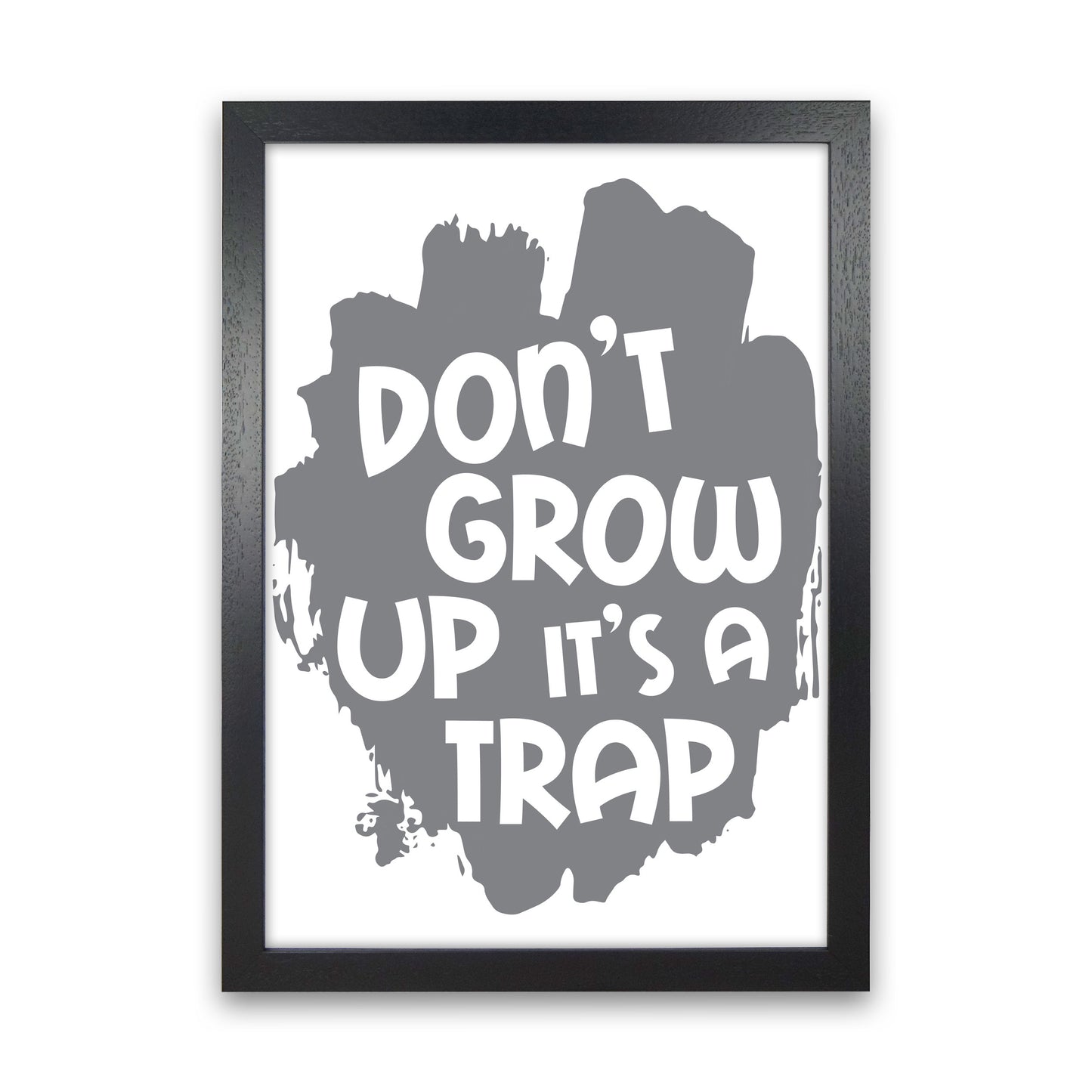 Don't Grow Up It's A Trap Grey Framed Typography Wall Art Print Black Grain