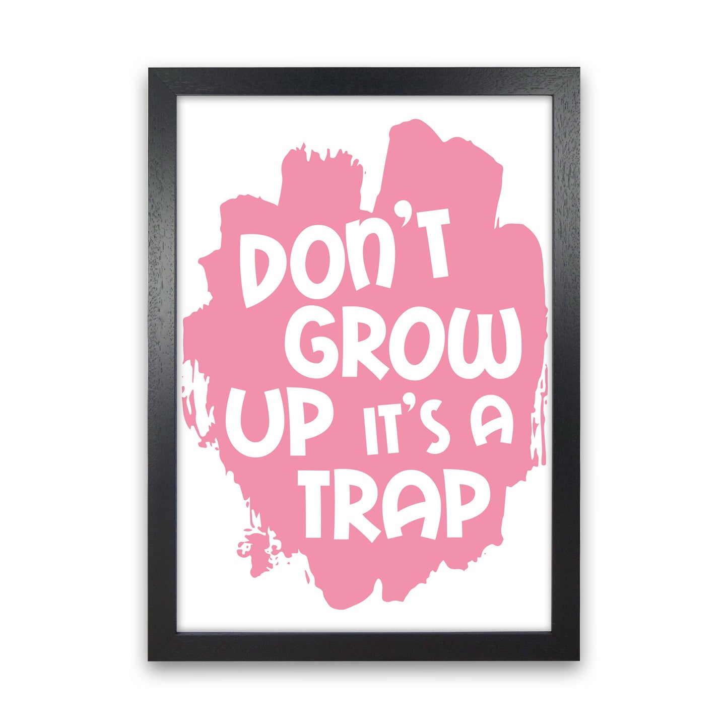 Don't Grow Up It's A Trap Pink Framed Typography Wall Art Print Black Grain