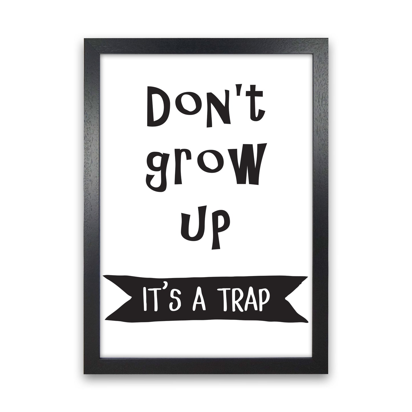 Don't Grow Up It's A Trap Banner Framed Typography Wall Art Print Black Grain