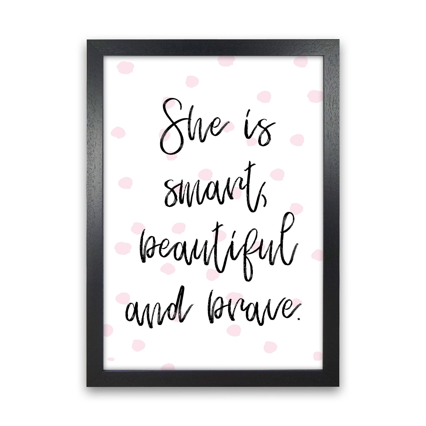She Is Smart Beautiful And Brave Pink Polka Modern Print Black Grain