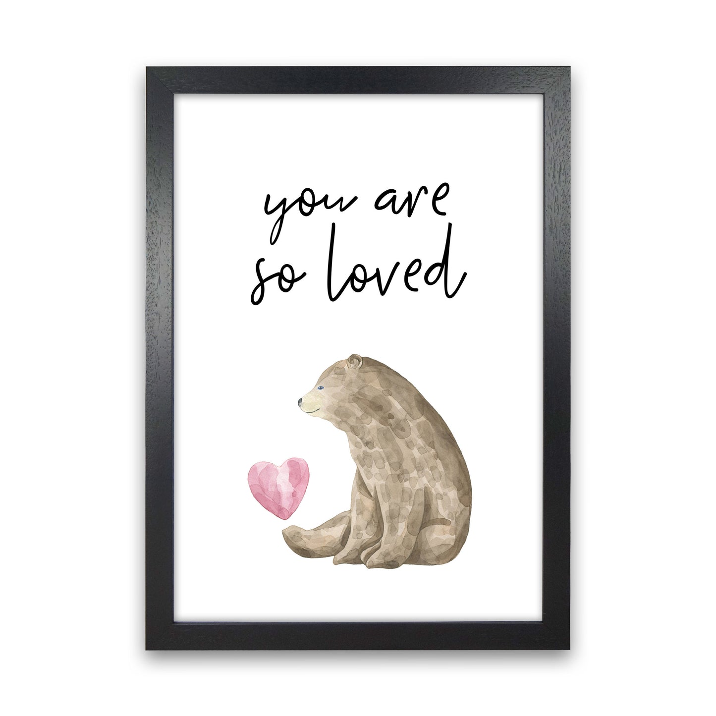 Brown Bear You Are So Loved Framed Nursey Wall Art Print Black Grain