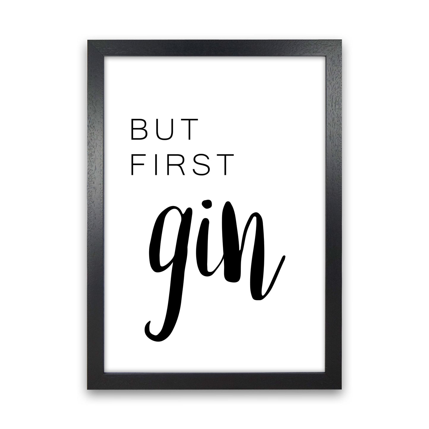 But First Gin Modern Print, Framed Kitchen Wall Art Black Grain