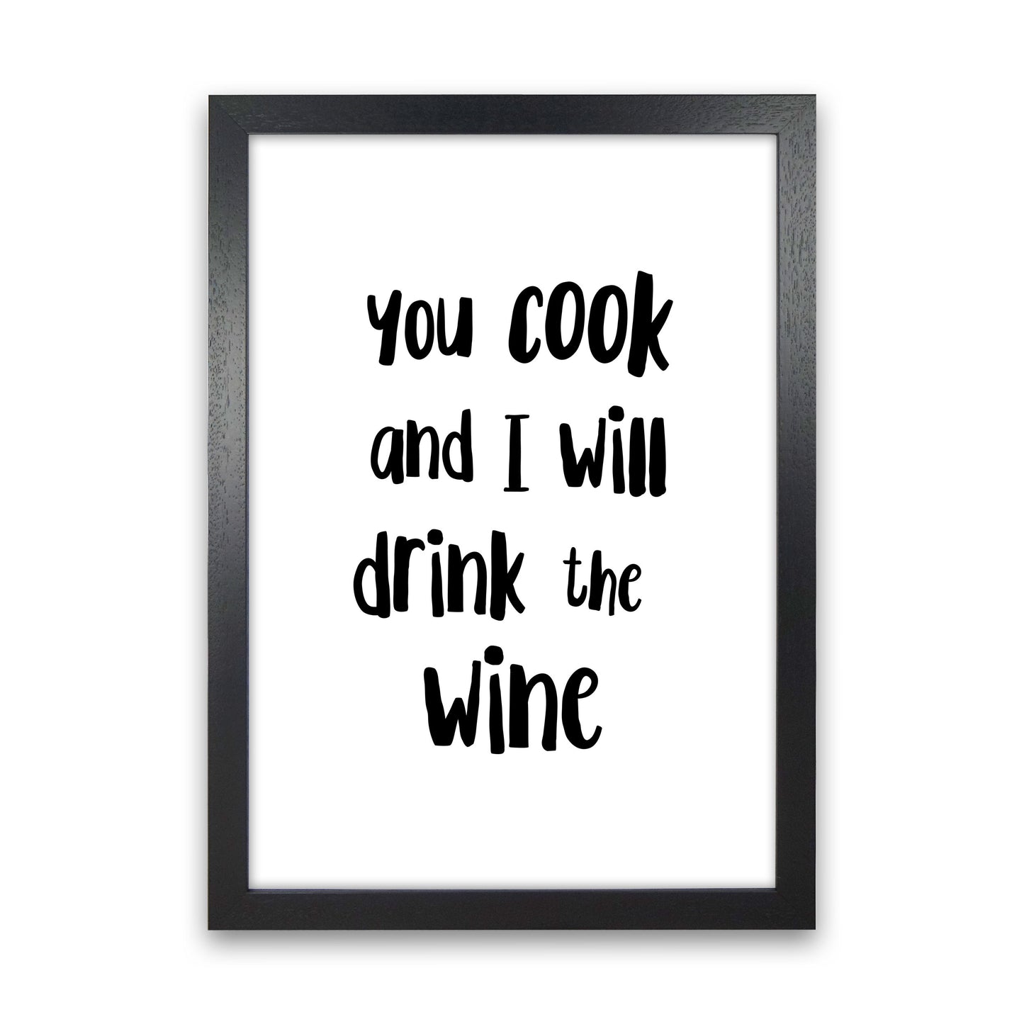 You Cook And I Will Drink The Wine Modern Print, Framed Kitchen Wall Art Black Grain