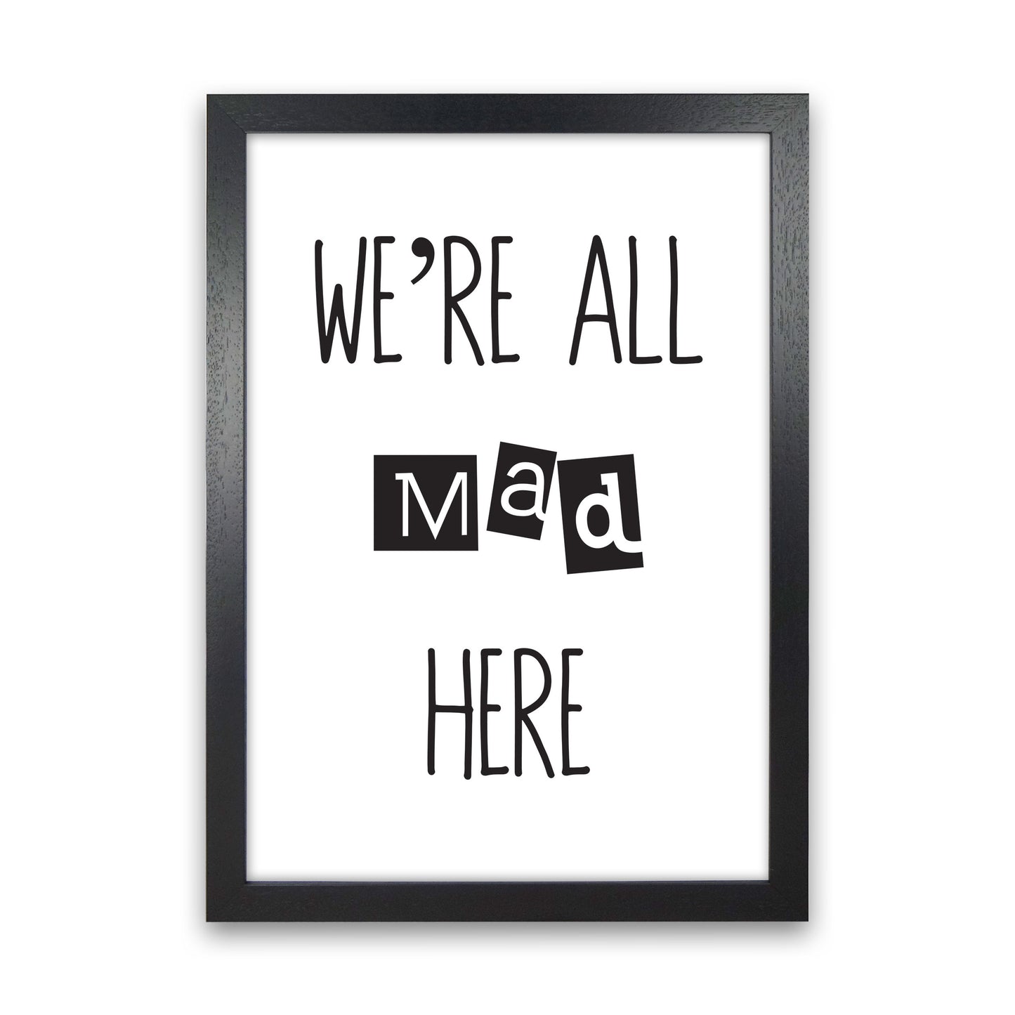 We're All Mad Here Modern Print Black Grain