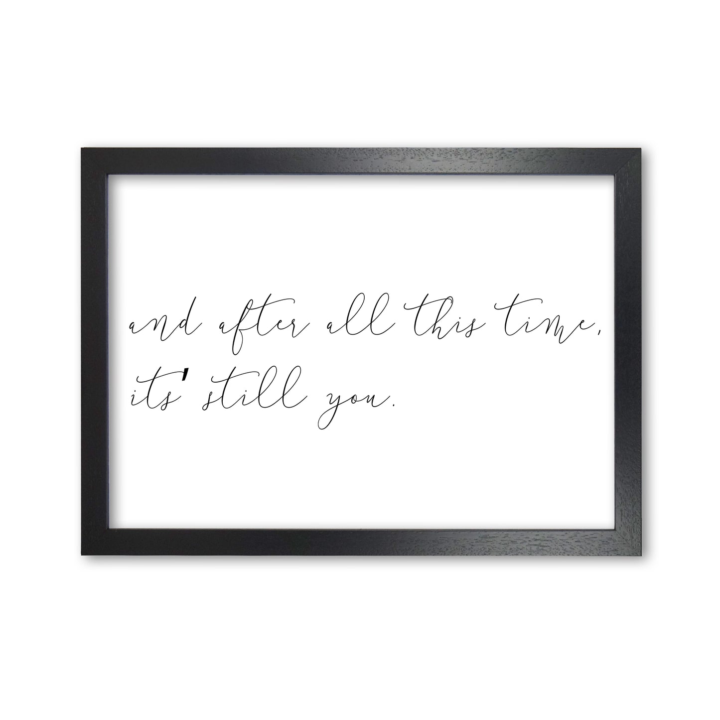 It's Still You Framed Typography Wall Art Print Black Grain