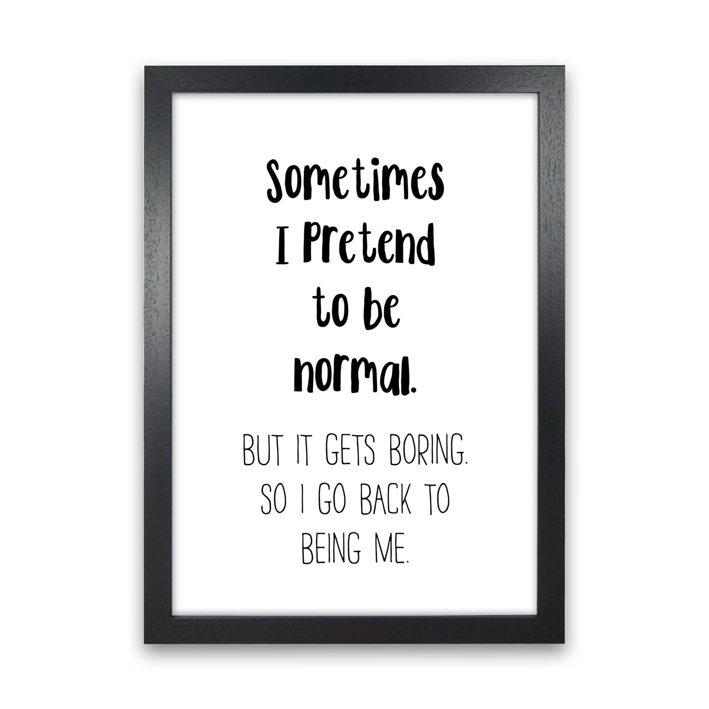 Sometimes I Pretend To Be Normal Modern Print Black Grain