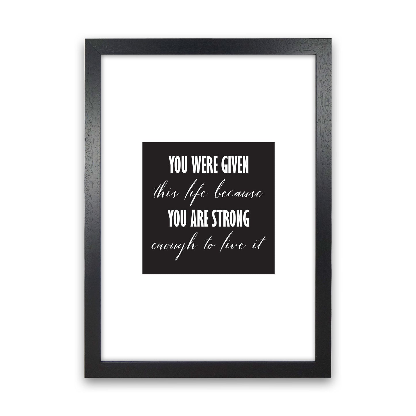 You Were Given This Life Modern Print Black Grain