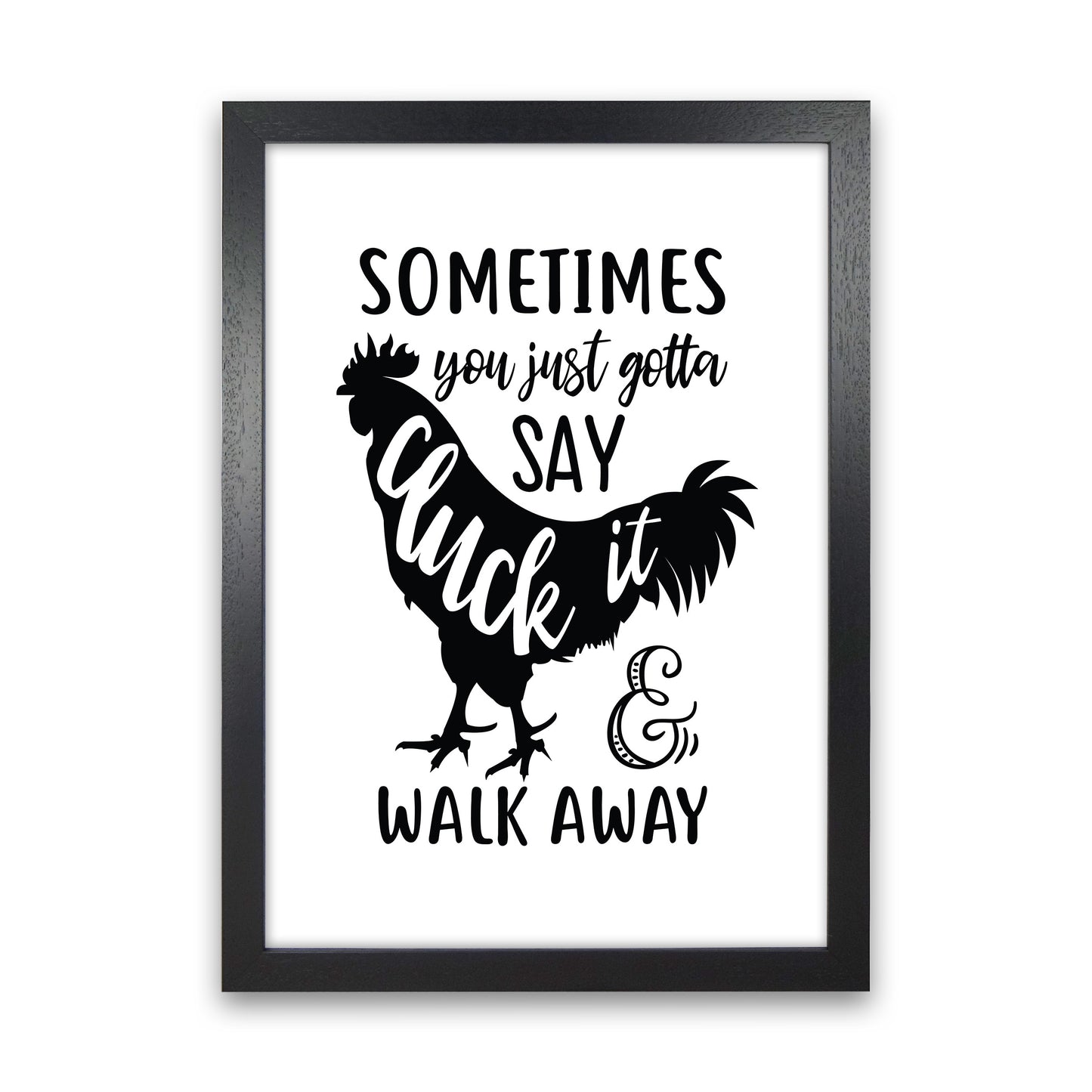 Sometimes You Just Gotta Say Cluck It Art Print by Pixy Paper Black Grain