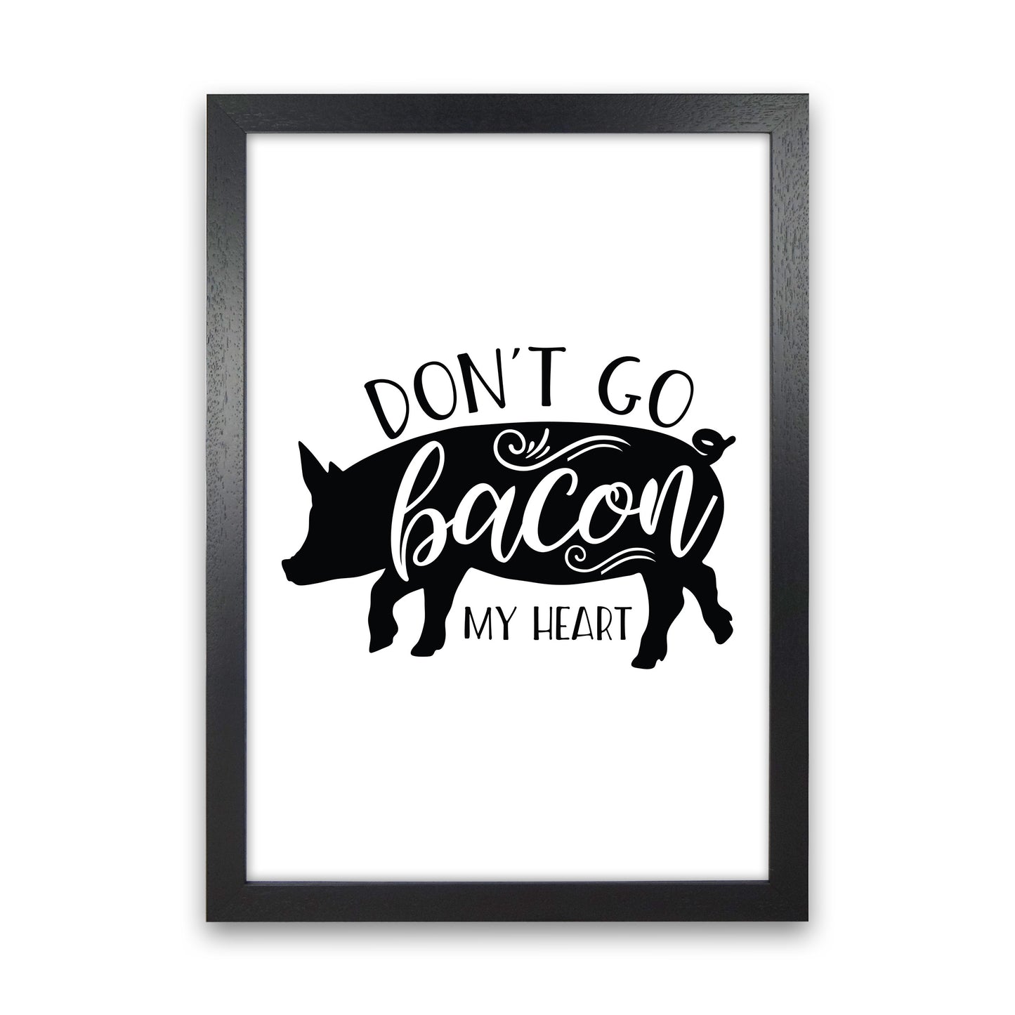 Don'T Go Bacon My Heart Art Print by Pixy Paper Black Grain