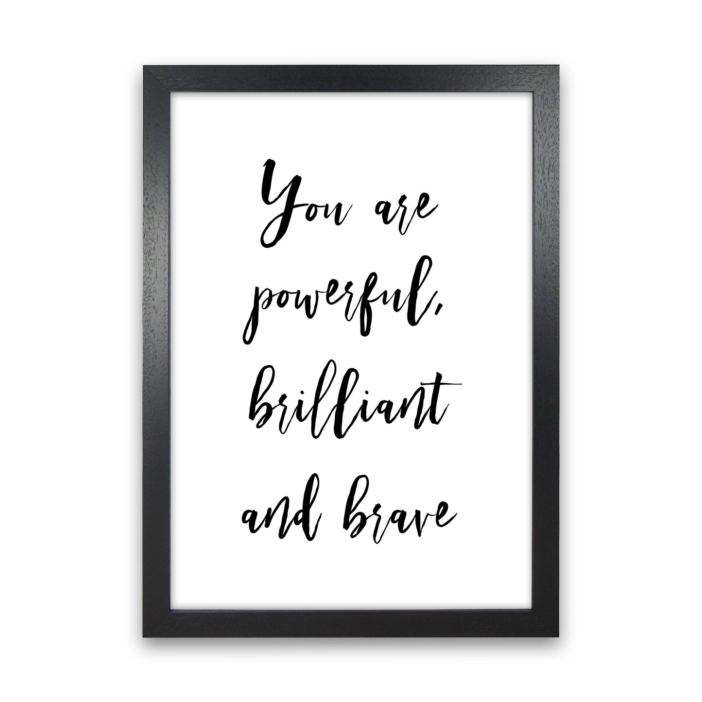 You Are Brilliant Powerful And Brave Art Print by Pixy Paper Black Grain